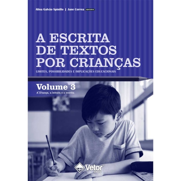 A Escrita de Textos por Crianças: Limites, Possibilidades e Implicações Educacionais – Volume 3