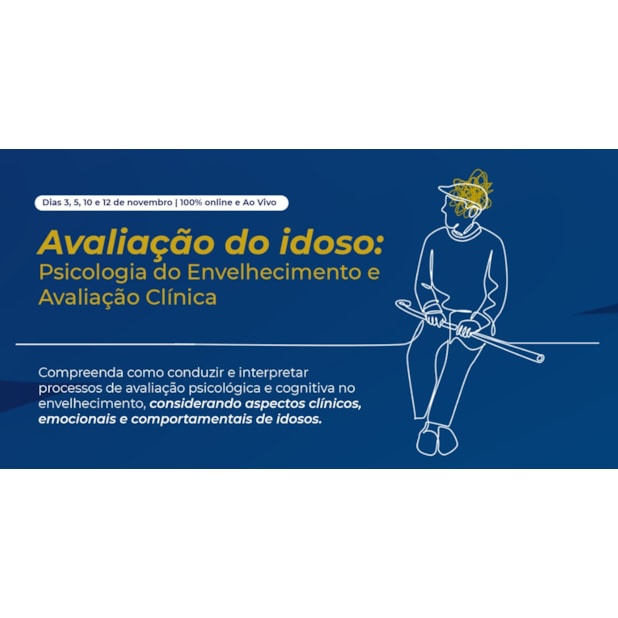Avaliação do idoso: Psicologia do Envelhecimento e Avaliação Clínica - Curso Ao Vivo - 03, 05, 10 e 12/11