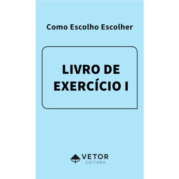 Como Escolho Escolher - Livro de Exercícios I – Versão Adolescente