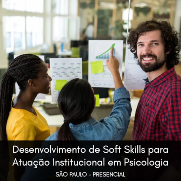 Desenvolvimento de Soft Skills para Atuação Institucional em Psicologia: Mentoria Aplicada à Prática Profissional - Curso Presencial - São Paulo