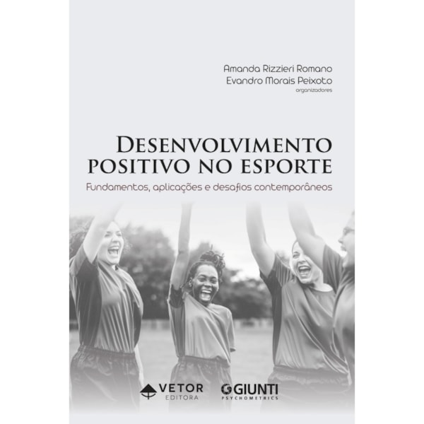 Desenvolvimento Positivo no Esporte - Fundamentos, Aplicações  e Desafios Contemporâneos