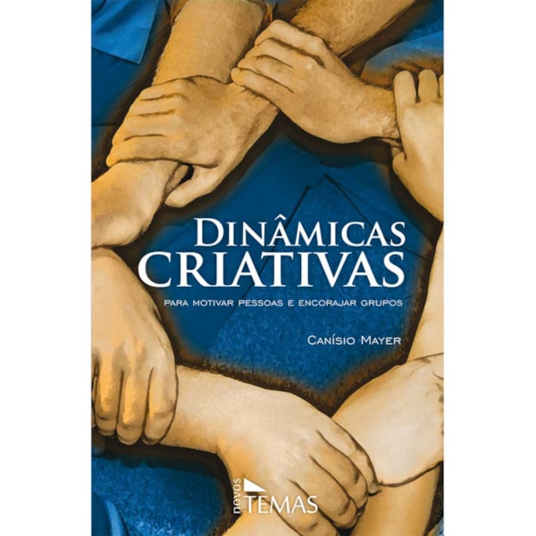 Dinâmicas criativas: para motivar pessoas e encorajar grupos