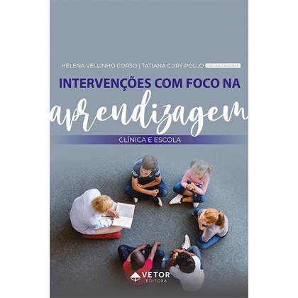 Intervenções com foco na aprendizagem: clínica e escola