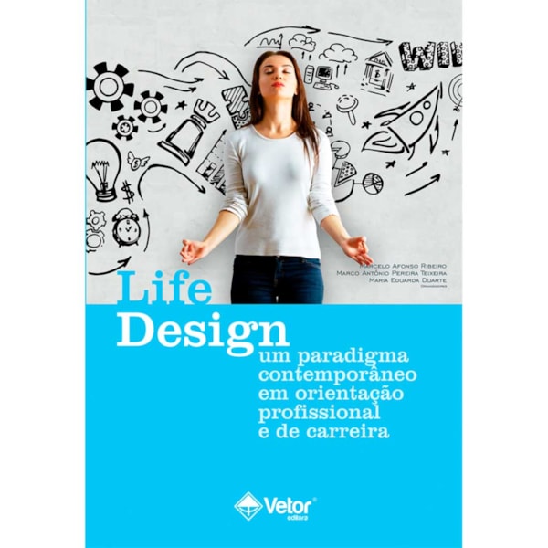 Life Design – Um Paradigma Contemporâneo Em Orientação Profissional e de Carreira