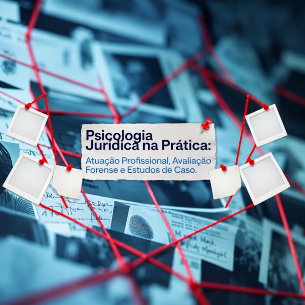 Psicologia Jurídica na Prática: Atuação Profissional, Avaliação Forense e Estudos de Caso - Curso Ao Vivo - 17, 18 e 19/11