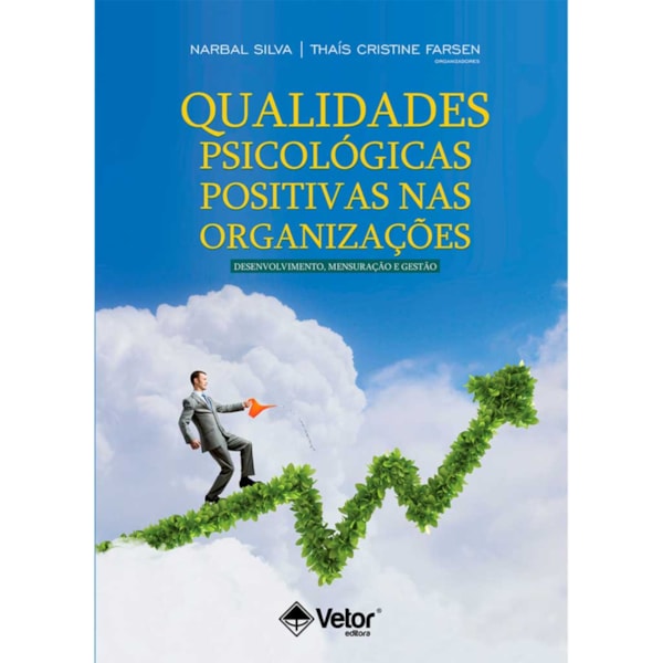 Qualidades Psicológicas Positivas nas Organizações – Desenvolvimento, Mensuração e Gestão